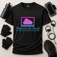 There Is No Cloud ItS Just Someone ElseS Computer Cooling Performance Crew T-Shirt