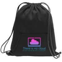 There Is No Cloud ItS Just Someone ElseS Computer Sweatshirt Cinch Pack Bag