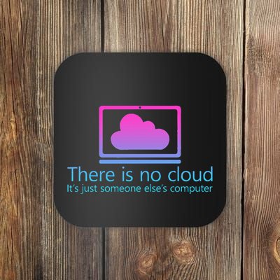 There Is No Cloud ItS Just Someone ElseS Computer Coaster