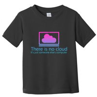There Is No Cloud ItS Just Someone ElseS Computer Toddler T-Shirt