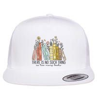There Is No Such Thing As Too Many Books Flat Bill Trucker Hat