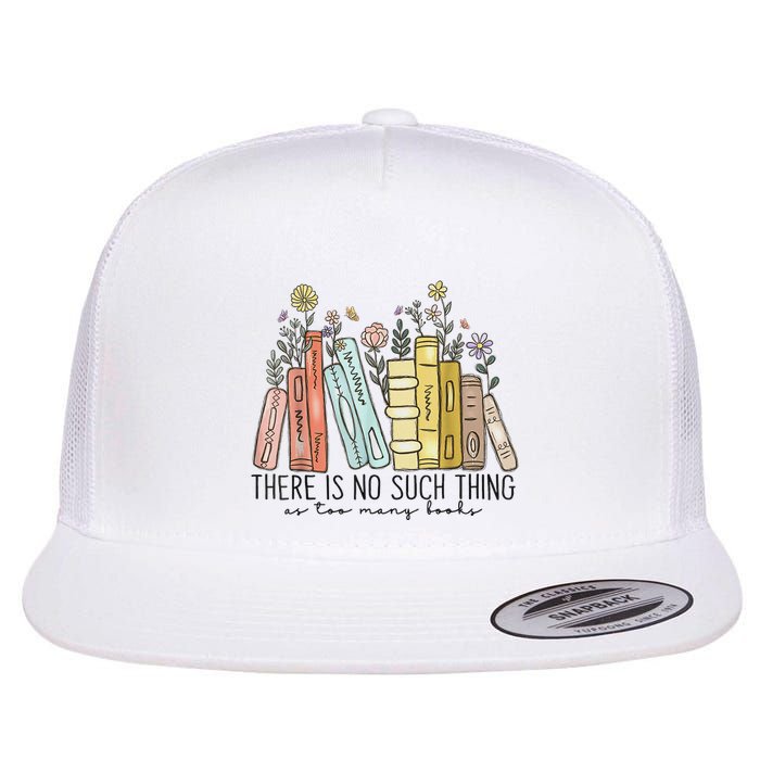 There Is No Such Thing As Too Many Books Flat Bill Trucker Hat