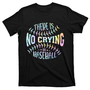 There Is No Crying In Baseball Tie Dye T-Shirt