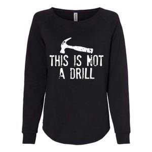 This Is Not A Drill Gift Cheesy Funny Construction Gift Womens California Wash Sweatshirt