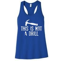 This Is Not A Drill Gift Cheesy Funny Construction Gift Women's Racerback Tank