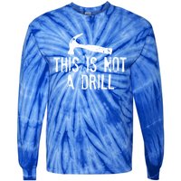 This Is Not A Drill Gift Cheesy Funny Construction Gift Tie-Dye Long Sleeve Shirt