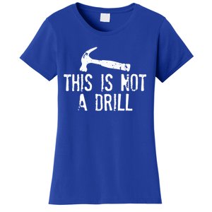 This Is Not A Drill Gift Cheesy Funny Construction Gift Women's T-Shirt