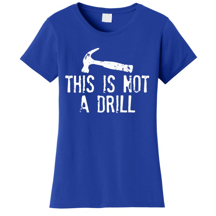 This Is Not A Drill Gift Cheesy Funny Construction Gift Women's T-Shirt