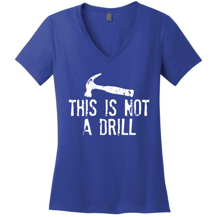 This Is Not A Drill Gift Cheesy Funny Construction Gift Women's V-Neck T-Shirt