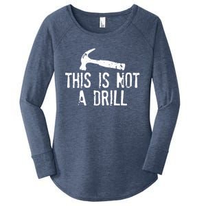 This Is Not A Drill Gift Cheesy Funny Construction Gift Women's Perfect Tri Tunic Long Sleeve Shirt