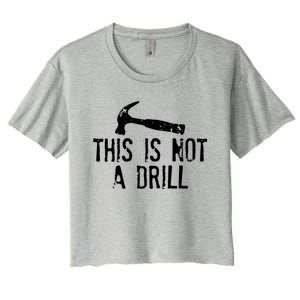 This Is Not A Drill Gift Cheesy Funny Construction Gift Women's Crop Top Tee