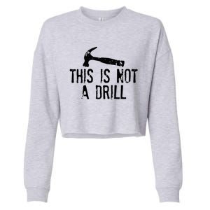 This Is Not A Drill Gift Cheesy Funny Construction Gift Cropped Pullover Crew