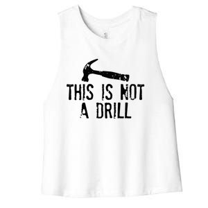 This Is Not A Drill Gift Cheesy Funny Construction Gift Women's Racerback Cropped Tank