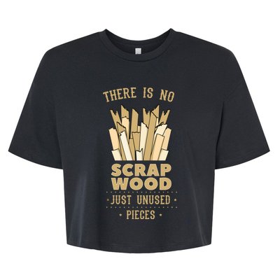 There Is No Scrap Wood Woodworker Carpenter Woodworking Bella+Canvas Jersey Crop Tee