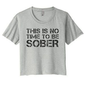 This Is No Time To Be Sober Women's Crop Top Tee