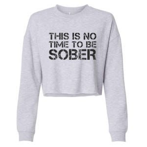 This Is No Time To Be Sober Cropped Pullover Crew