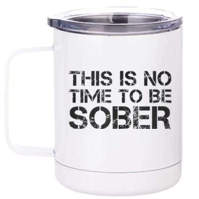 This Is No Time To Be Sober 12 oz Stainless Steel Tumbler Cup