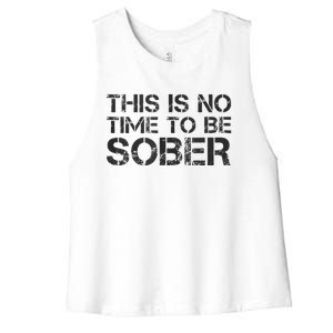 This Is No Time To Be Sober Women's Racerback Cropped Tank