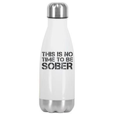 This Is No Time To Be Sober Stainless Steel Insulated Water Bottle