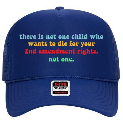 There Is Not One Child Who Wants To Die For Your 2nd High Crown Mesh Back Trucker Hat