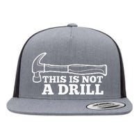 This Is Not A Drill Funny Hammer Dad Joke Tool Flat Bill Trucker Hat