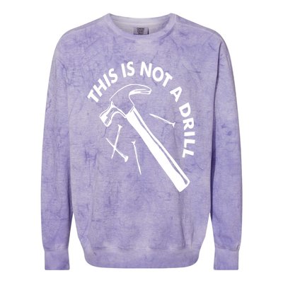 This Is Not A Drill Gift Carpenter Gift Colorblast Crewneck Sweatshirt