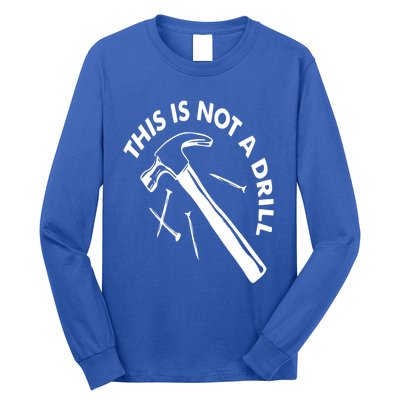 This Is Not A Drill Gift Carpenter Gift Long Sleeve Shirt