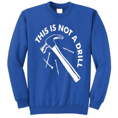 This Is Not A Drill Gift Carpenter Gift Sweatshirt