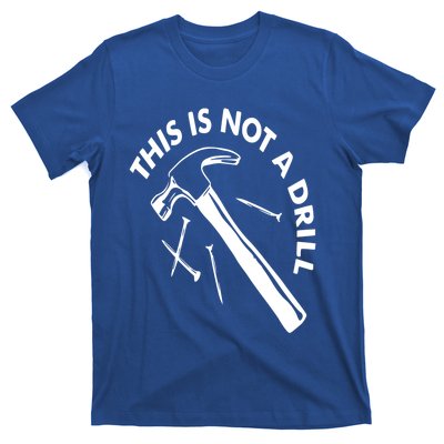 This Is Not A Drill Gift Carpenter Gift T-Shirt