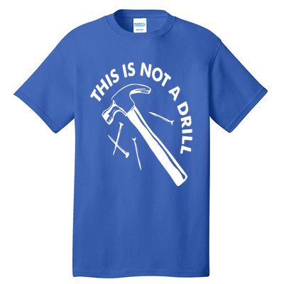 This Is Not A Drill Gift Carpenter Gift Tall T-Shirt