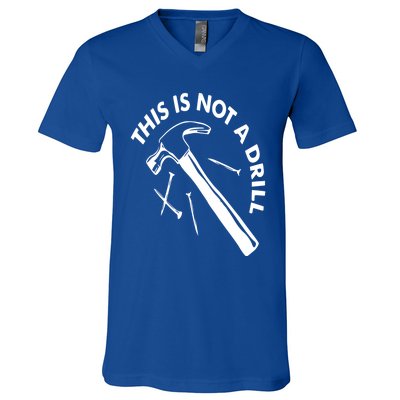 This Is Not A Drill Gift Carpenter Gift V-Neck T-Shirt