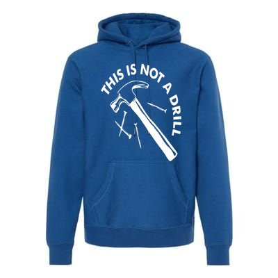 This Is Not A Drill Gift Carpenter Gift Premium Hoodie