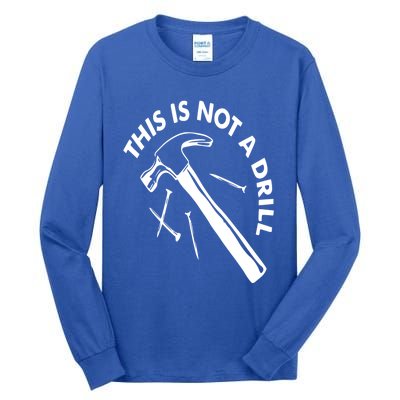 This Is Not A Drill Gift Carpenter Gift Tall Long Sleeve T-Shirt