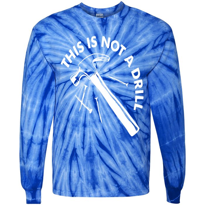 This Is Not A Drill Gift Carpenter Gift Tie-Dye Long Sleeve Shirt