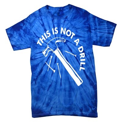 This Is Not A Drill Gift Carpenter Gift Tie-Dye T-Shirt