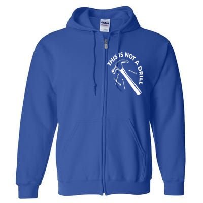 This Is Not A Drill Gift Carpenter Gift Full Zip Hoodie