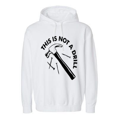 This Is Not A Drill Gift Carpenter Gift Garment-Dyed Fleece Hoodie