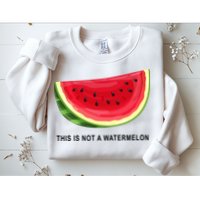 This Is Not A Watermelon Funny Sweatshirt