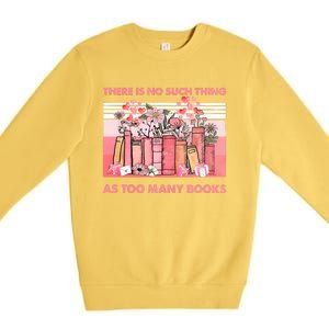 There Is No Such Thing As Too Many Books Premium Crewneck Sweatshirt