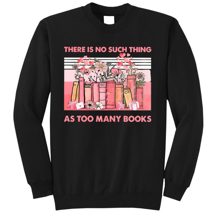 There Is No Such Thing As Too Many Books Sweatshirt