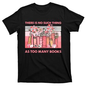 There Is No Such Thing As Too Many Books T-Shirt