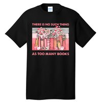 There Is No Such Thing As Too Many Books Tall T-Shirt