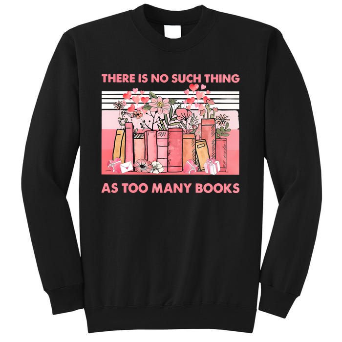 There Is No Such Thing As Too Many Books Tall Sweatshirt