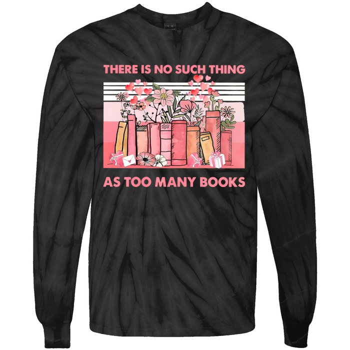 There Is No Such Thing As Too Many Books Tie-Dye Long Sleeve Shirt