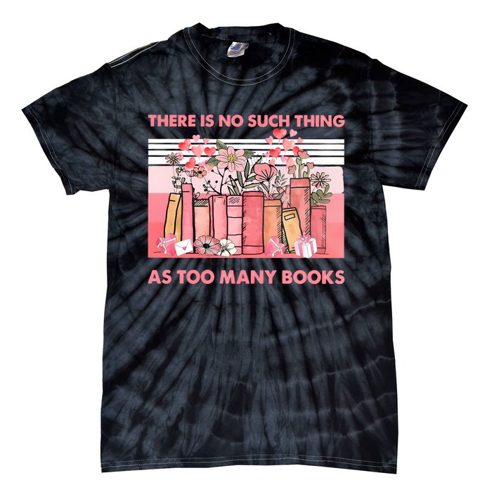 There Is No Such Thing As Too Many Books Tie-Dye T-Shirt