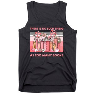 There Is No Such Thing As Too Many Books Tank Top