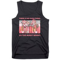 There Is No Such Thing As Too Many Books Tank Top