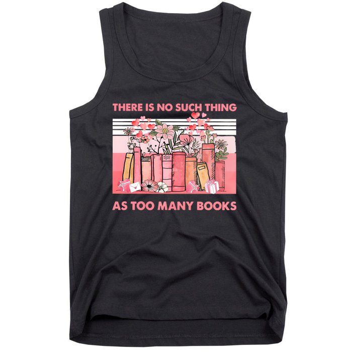 There Is No Such Thing As Too Many Books Tank Top