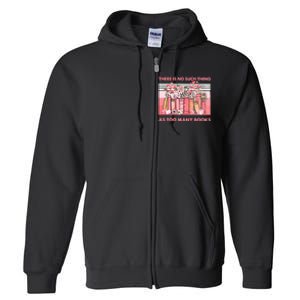 There Is No Such Thing As Too Many Books Full Zip Hoodie