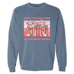 There Is No Such Thing As Too Many Books Garment-Dyed Sweatshirt